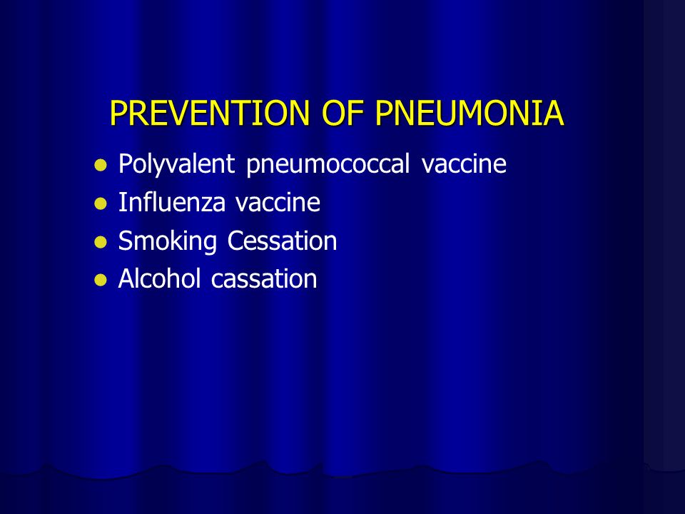 PREVENTION OF PNEUMONIA Polyvalent pneumococcal vaccine Influenza vaccine Smoking Cessation Alcohol cassation