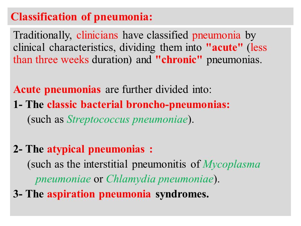 Classification of pneumonia: Traditionally, clinicians have classified pneumonia by clinical characteristics, dividing them into acute (less than three weeks duration) and chronic pneumonias.