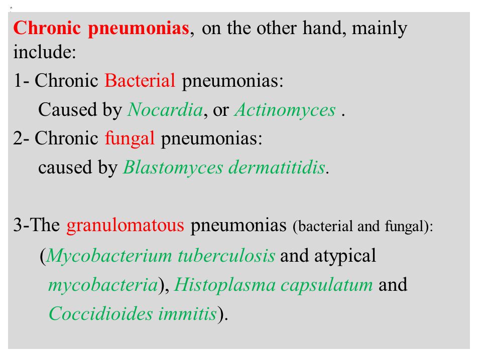 nini Chronic pneumonias, on the other hand, mainly include: 1- Chronic Bacterial pneumonias: Caused by Nocardia, or Actinomyces.