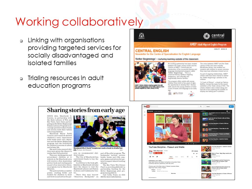 Working collaboratively  Linking with organisations providing targeted services for socially disadvantaged and isolated families  Trialing resources in adult education programs