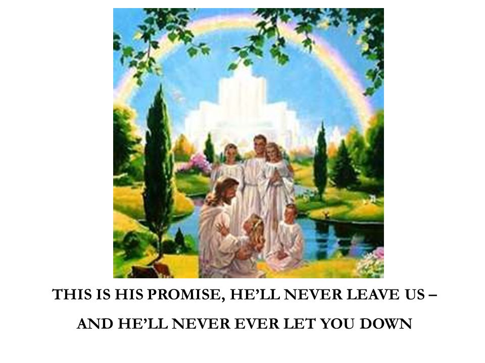 THIS IS HIS PROMISE, HE’LL NEVER LEAVE US – AND HE’LL NEVER EVER LET YOU DOWN