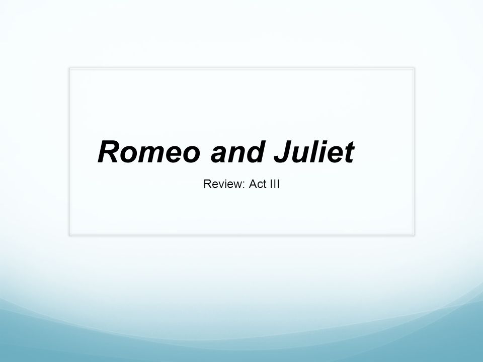Romeo and Juliet Review: Act III