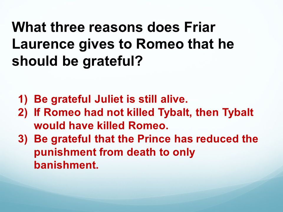 What three reasons does Friar Laurence gives to Romeo that he should be grateful.
