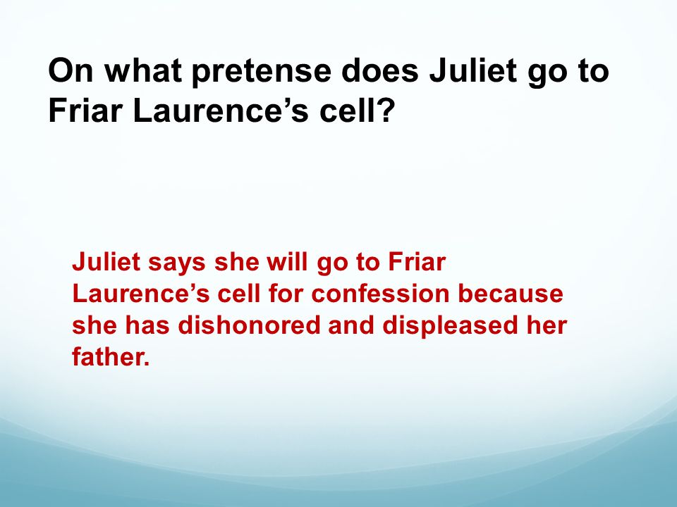On what pretense does Juliet go to Friar Laurence’s cell.