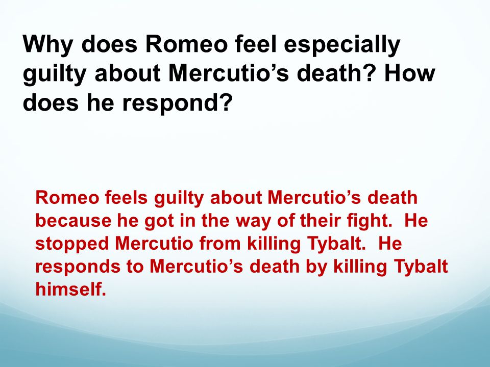 Why does Romeo feel especially guilty about Mercutio’s death.