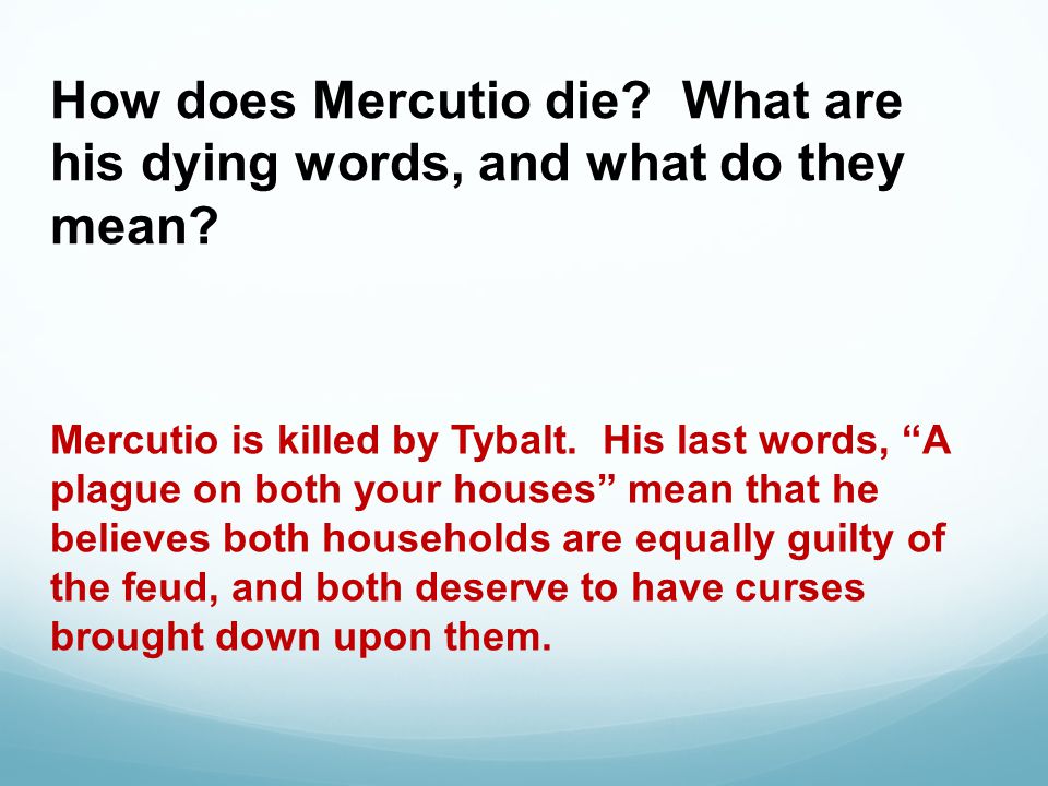 How does Mercutio die. What are his dying words, and what do they mean.