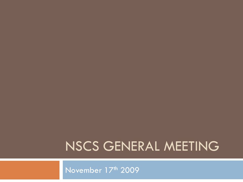 NSCS GENERAL MEETING November 17 th 2009