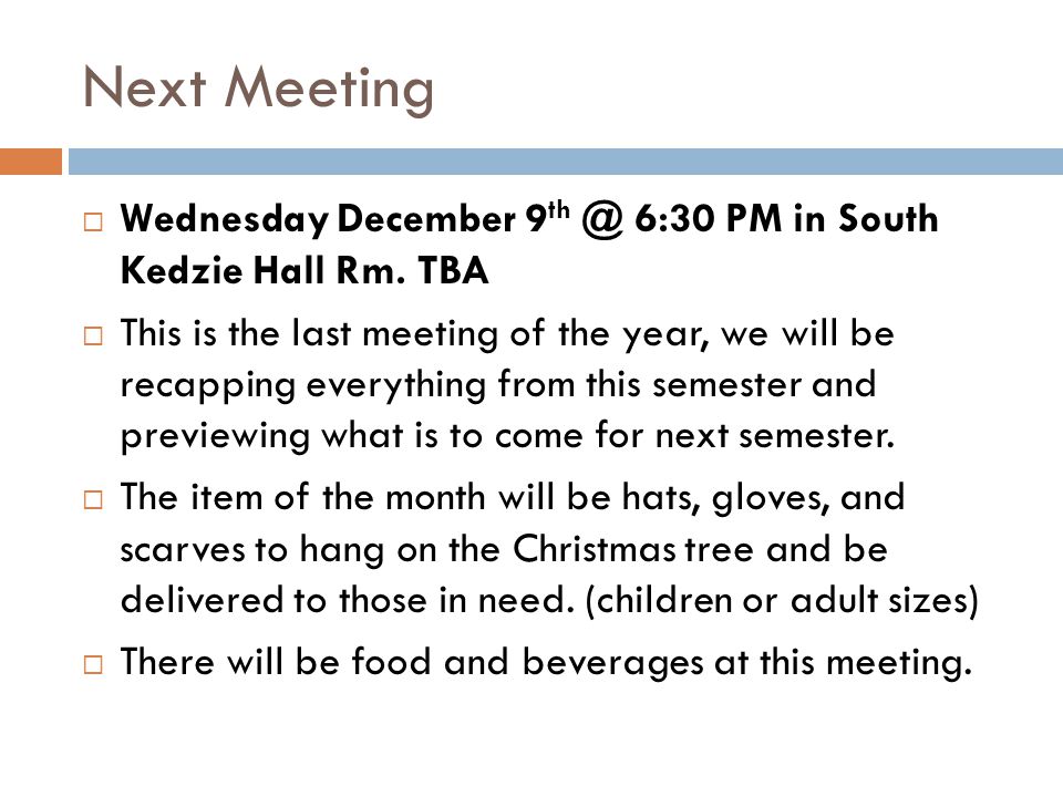Next Meeting  Wednesday December 9 6:30 PM in South Kedzie Hall Rm.