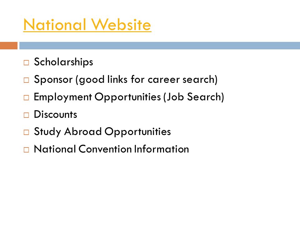 National Website  Scholarships  Sponsor (good links for career search)  Employment Opportunities (Job Search)  Discounts  Study Abroad Opportunities  National Convention Information