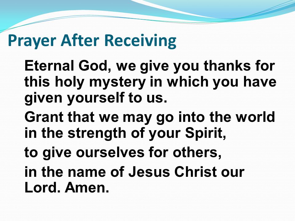 Eternal God, we give you thanks for this holy mystery in which you have given yourself to us.