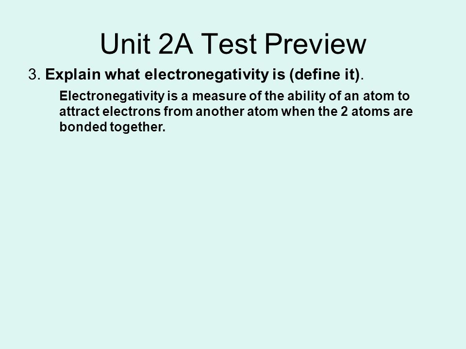 Unit 2A Test Preview 3. Explain what electronegativity is (define it).
