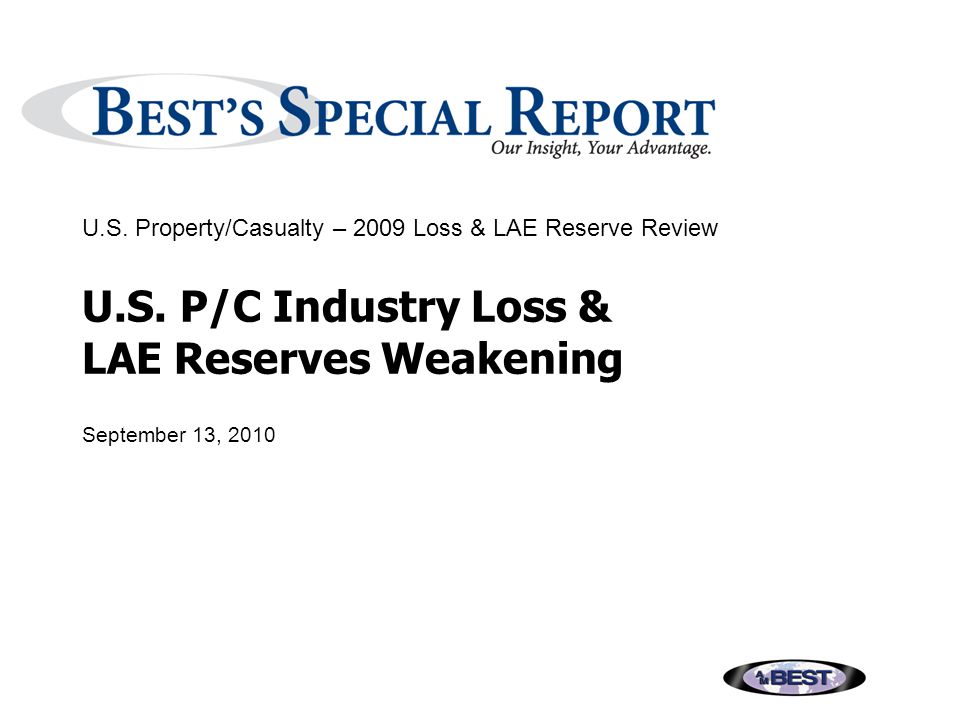 U.S. P/C Industry Loss & LAE Reserves Weakening September 13, 2010 U.S.