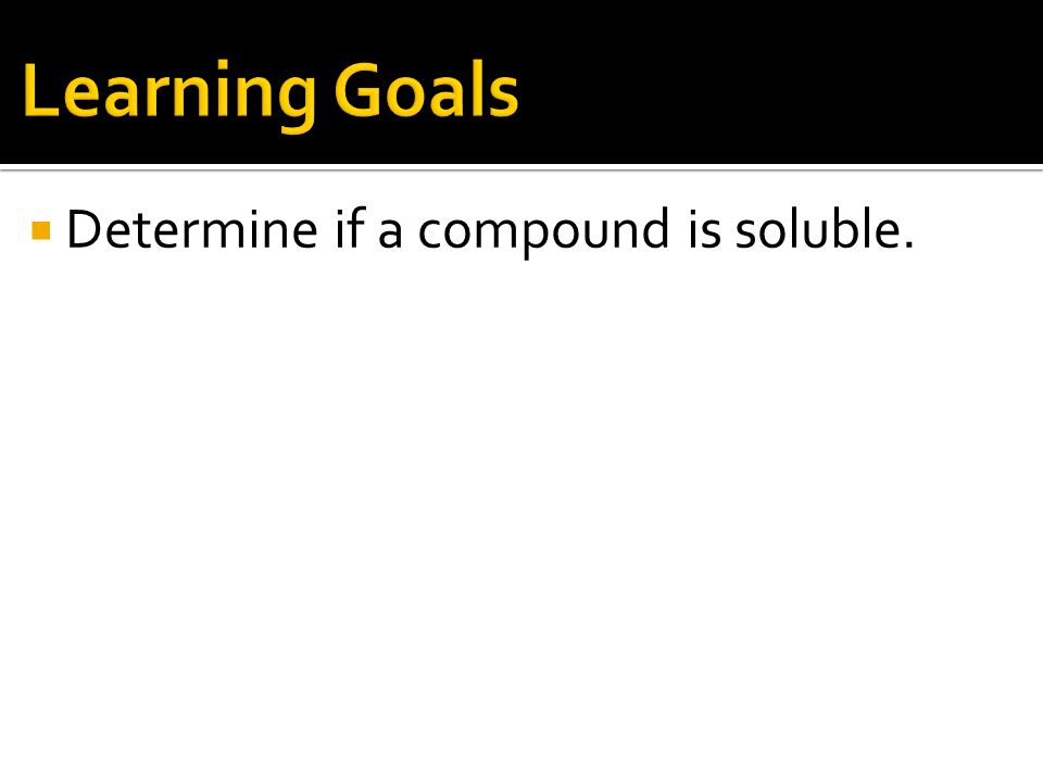  Determine if a compound is soluble.