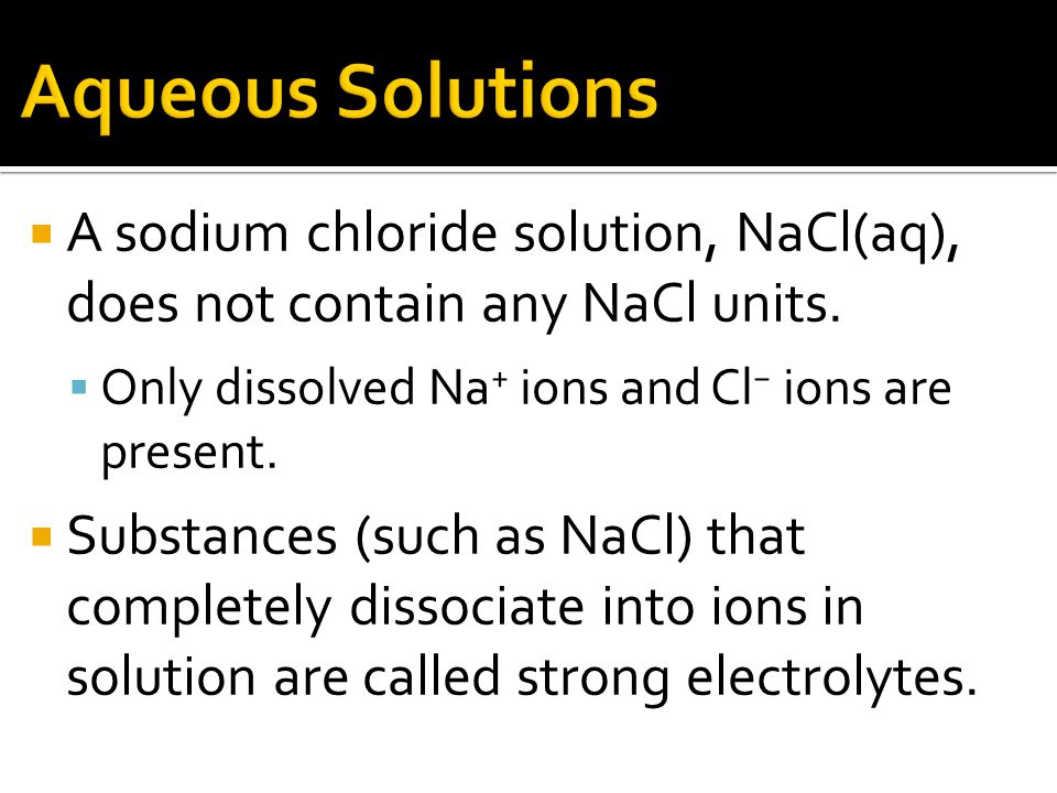  A sodium chloride solution, NaCl(aq), does not contain any NaCl units.