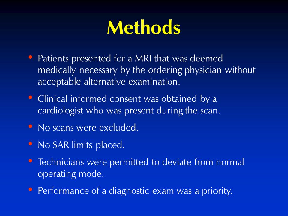 Methods Patients presented for a MRI that was deemed medically necessary by the ordering physician without acceptable alternative examination.