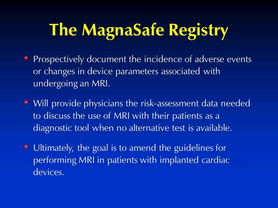The MagnaSafe Registry Prospectively document the incidence of adverse events or changes in device parameters associated with undergoing an MRI.