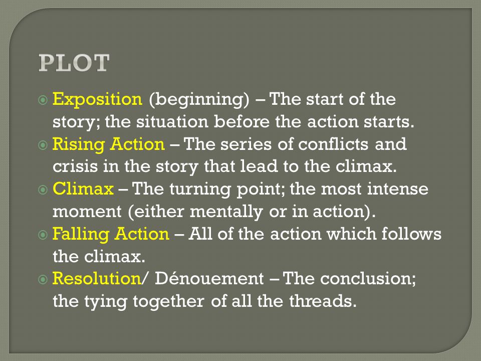  Exposition (beginning) – The start of the story; the situation before the action starts.