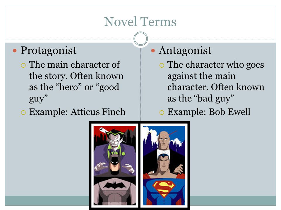 Novel Terms Protagonist  The main character of the story.