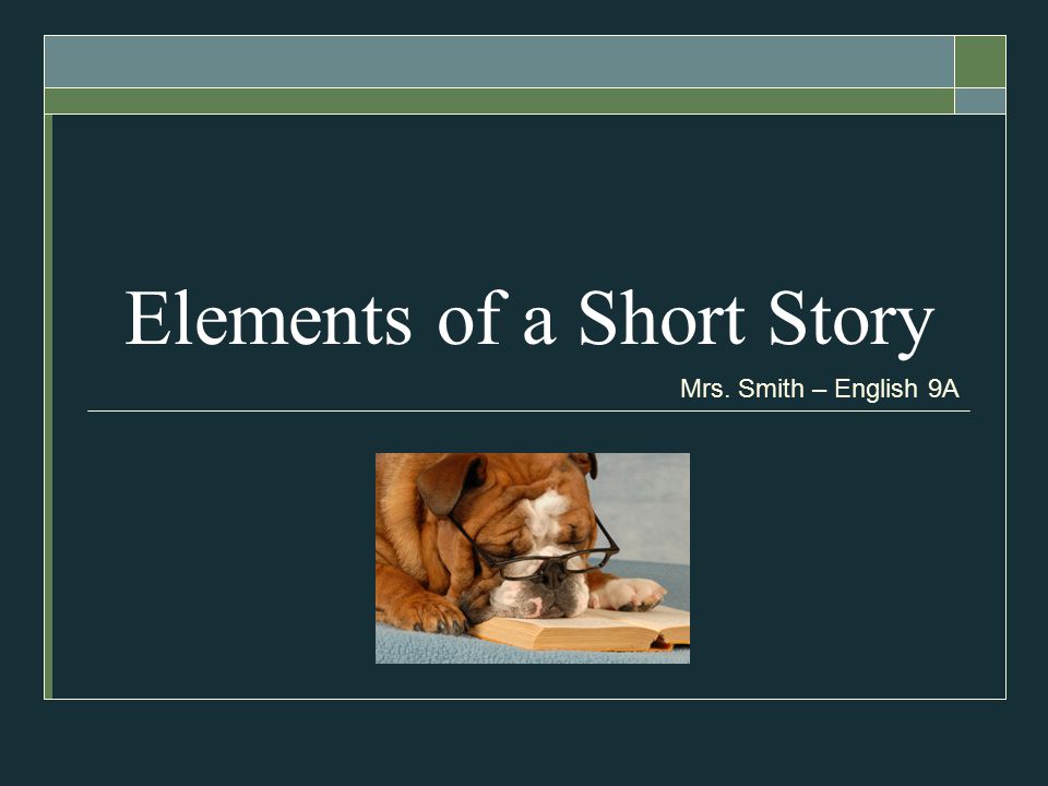 Elements of a Short Story Mrs. Smith – English 9A