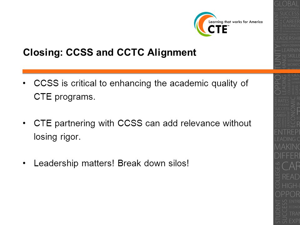 Closing: CCSS and CCTC Alignment CCSS is critical to enhancing the academic quality of CTE programs.