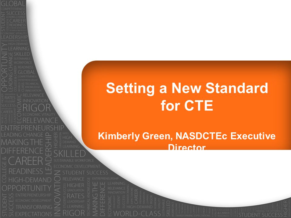 Setting a New Standard for CTE Kimberly Green, NASDCTEc Executive Director