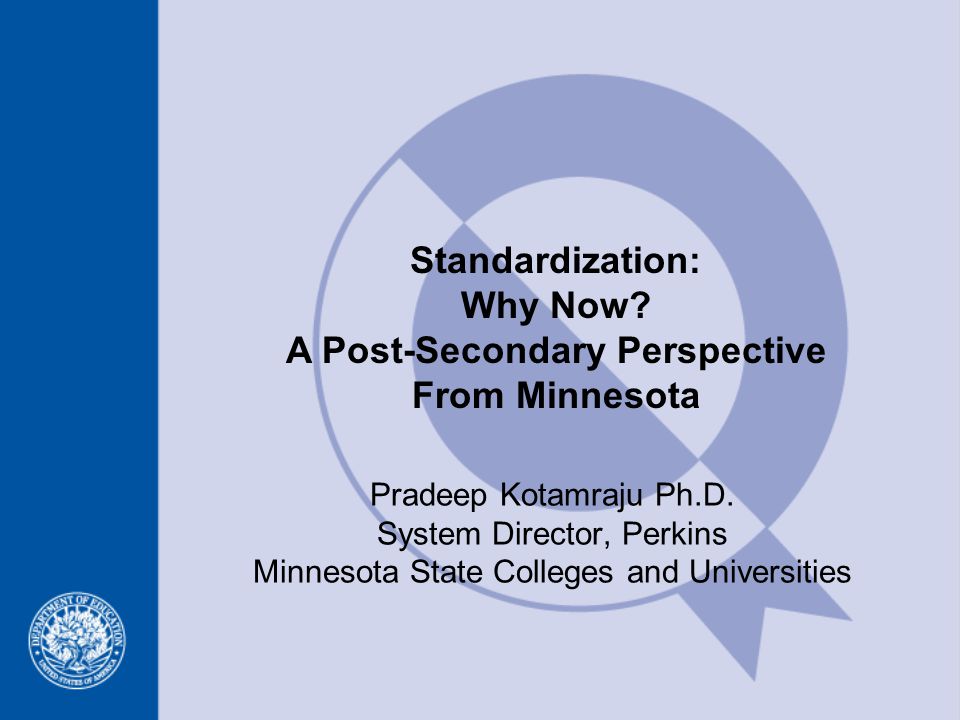 Standardization: Why Now. A Post-Secondary Perspective From Minnesota Pradeep Kotamraju Ph.D.