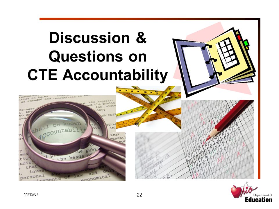11/15/07 22 Discussion & Questions on CTE Accountability
