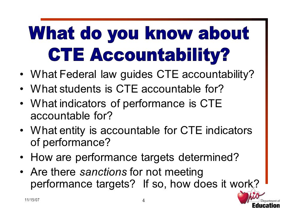 11/15/07 4 What Federal law guides CTE accountability.