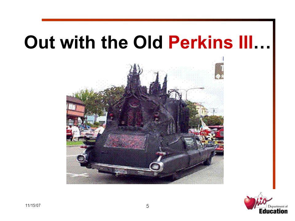 11/15/07 5 Out with the Old Perkins III…