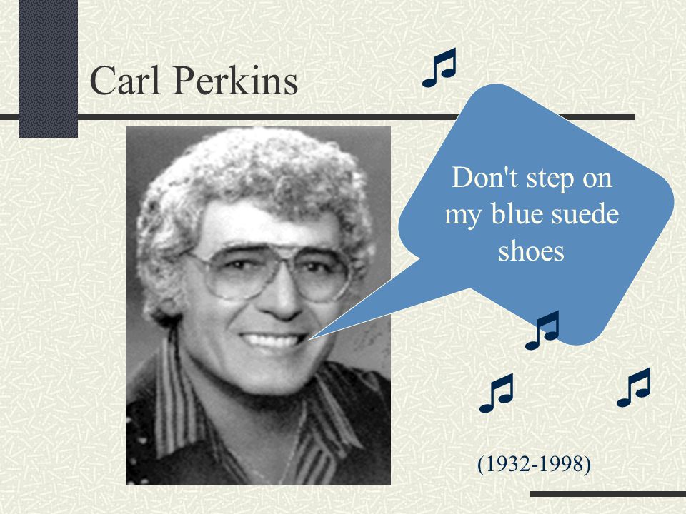 Carl Perkins Don t step on my blue suede shoes     ( )