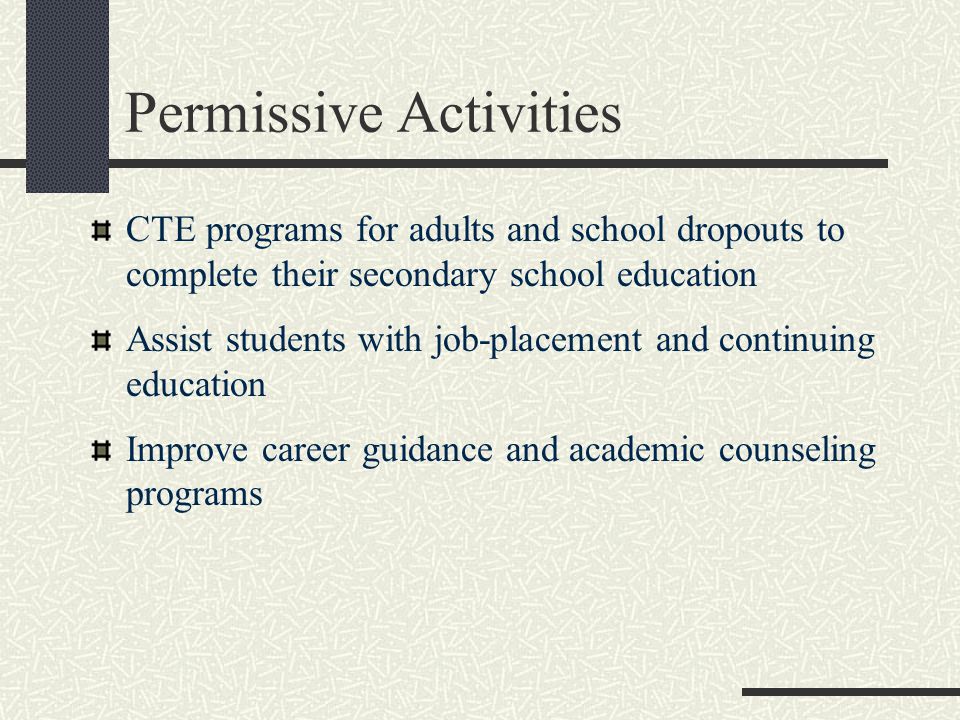 CTE programs for adults and school dropouts to complete their secondary school education Assist students with job-placement and continuing education Improve career guidance and academic counseling programs