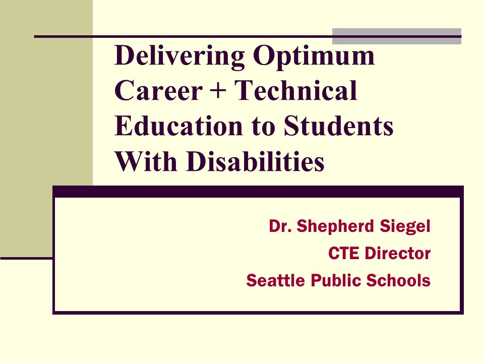 Delivering Optimum Career + Technical Education to Students With Disabilities Dr.