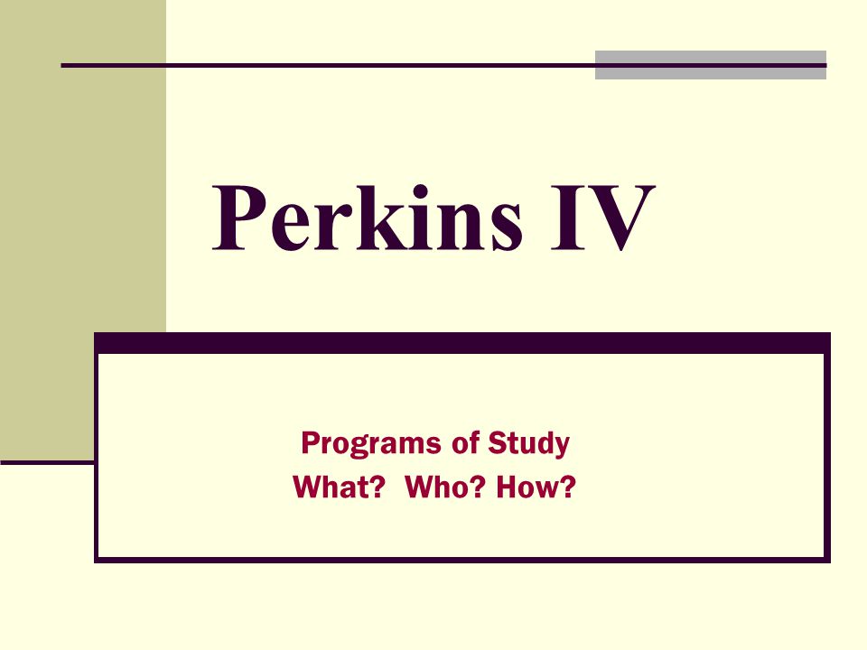 Perkins IV Programs of Study What Who How