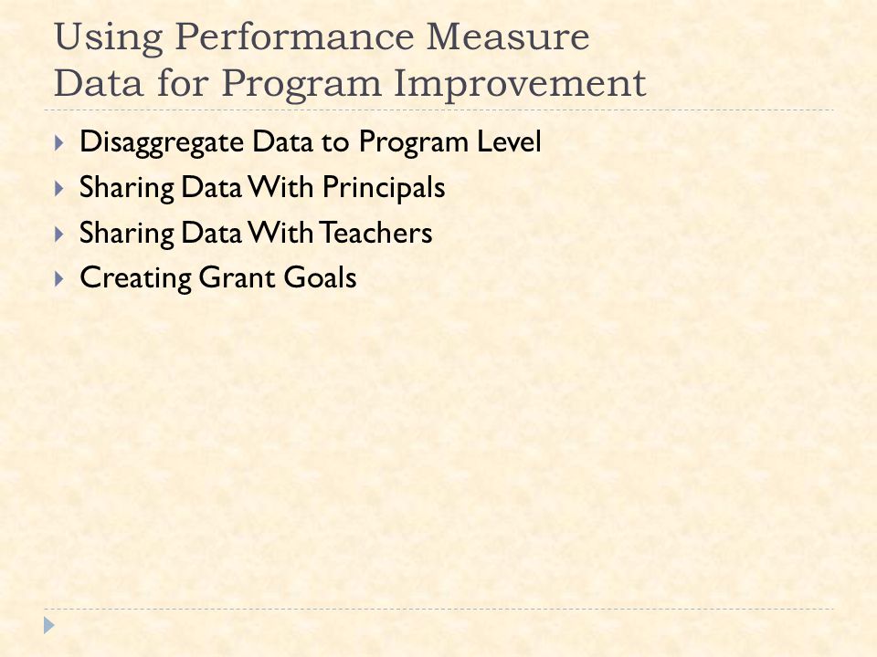 Using Performance Measure Data for Program Improvement  Disaggregate Data to Program Level  Sharing Data With Principals  Sharing Data With Teachers  Creating Grant Goals
