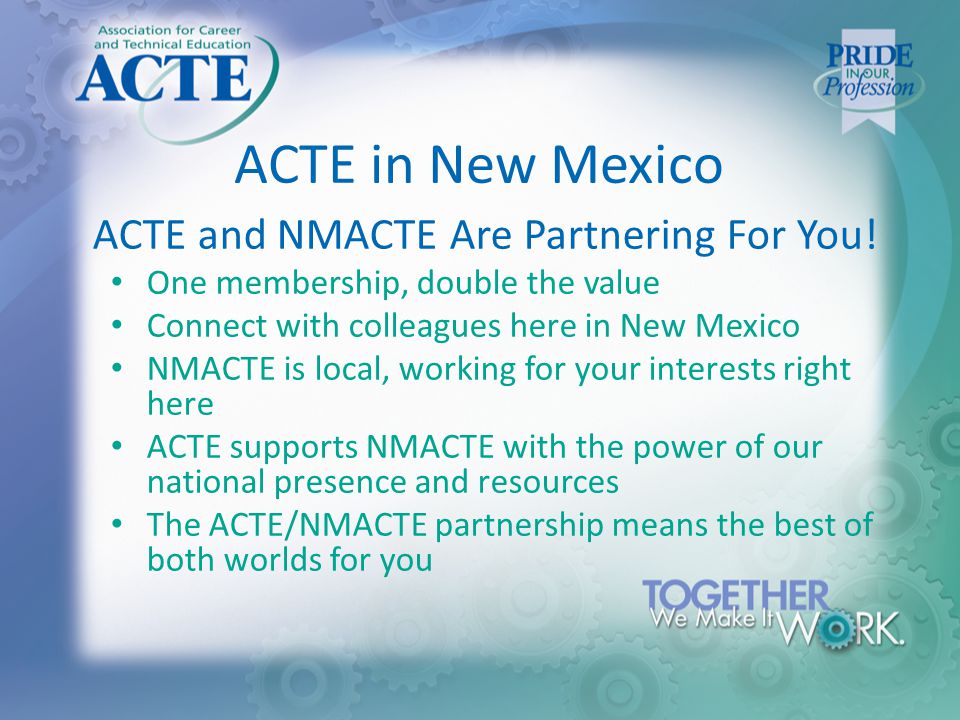 ACTE in New Mexico ACTE and NMACTE Are Partnering For You.