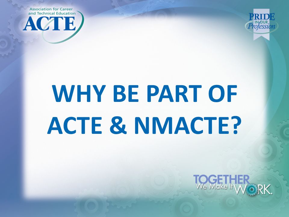 WHY BE PART OF ACTE & NMACTE