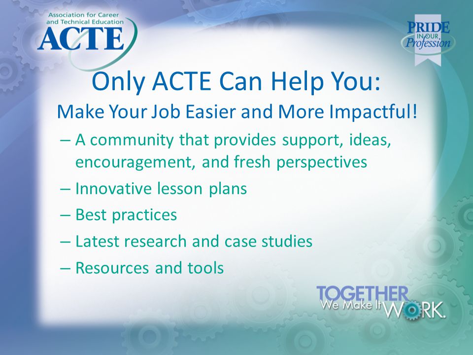 Only ACTE Can Help You: Make Your Job Easier and More Impactful.