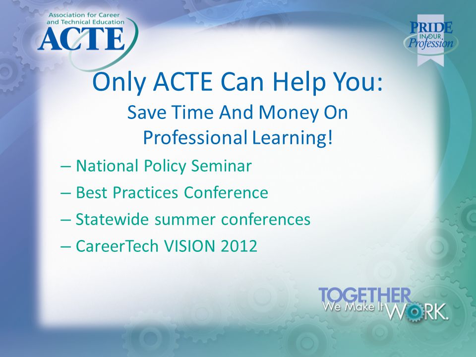 Only ACTE Can Help You: Save Time And Money On Professional Learning.