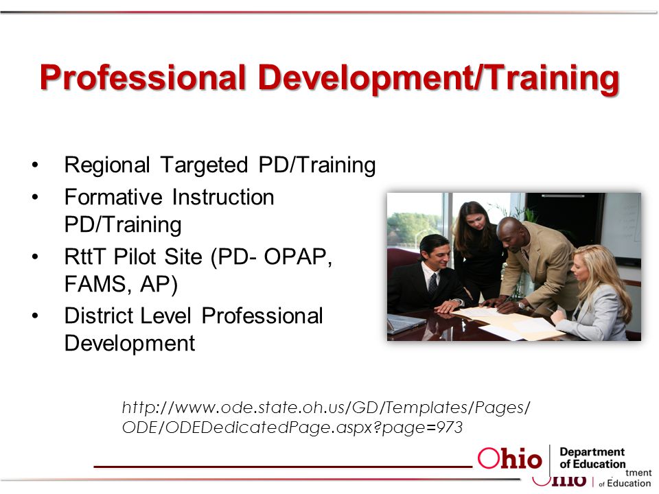 Professional Development/Training Regional Targeted PD/Training Formative Instruction PD/Training RttT Pilot Site (PD- OPAP, FAMS, AP) District Level Professional Development   ODE/ODEDedicatedPage.aspx page=973