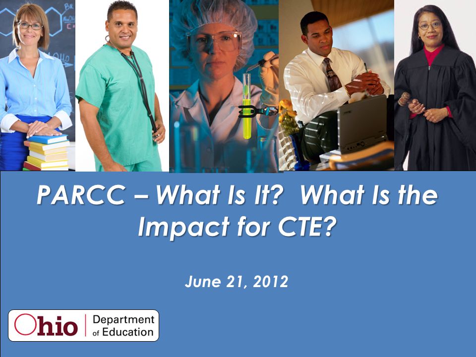 PARCC – What Is It What Is the Impact for CTE June 21, 2012