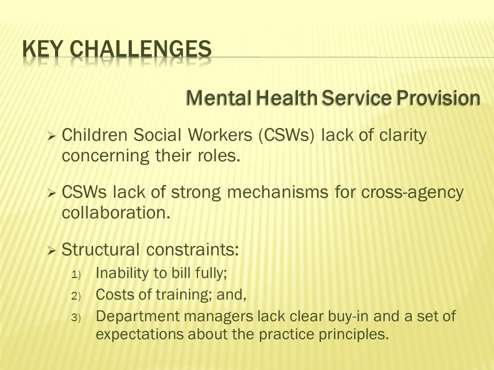 Mental Health Service Provision  Children Social Workers (CSWs) lack of clarity concerning their roles.