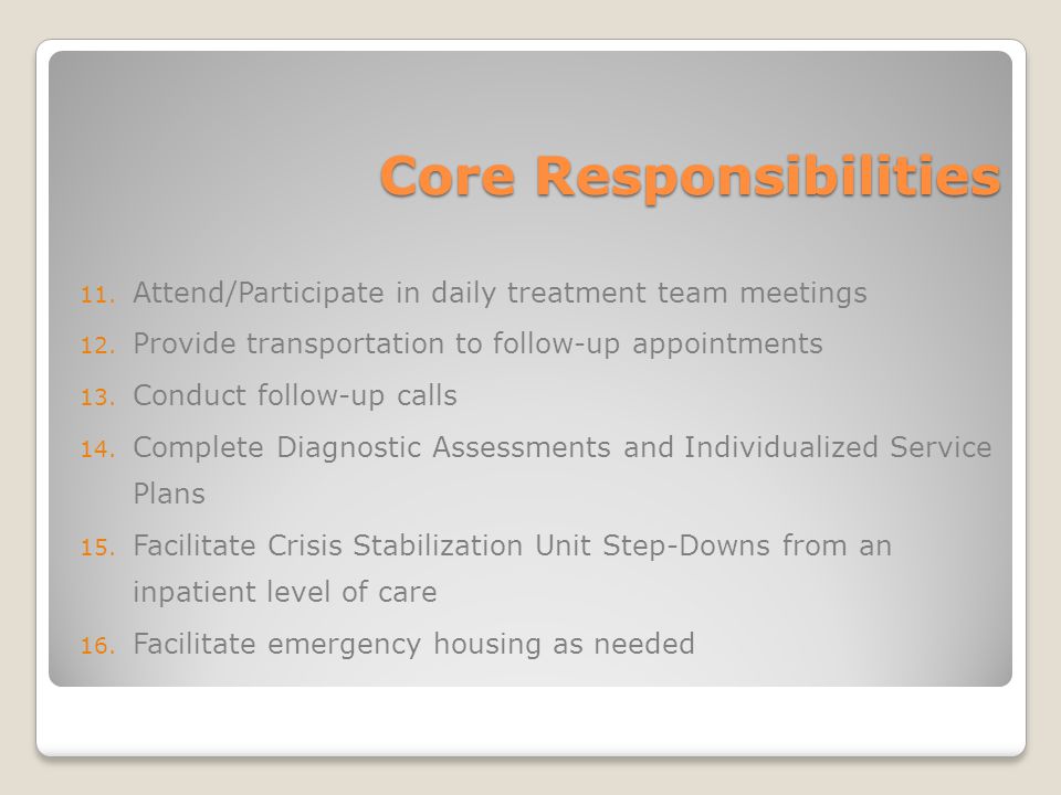 Core Responsibilities 11. Attend/Participate in daily treatment team meetings 12.