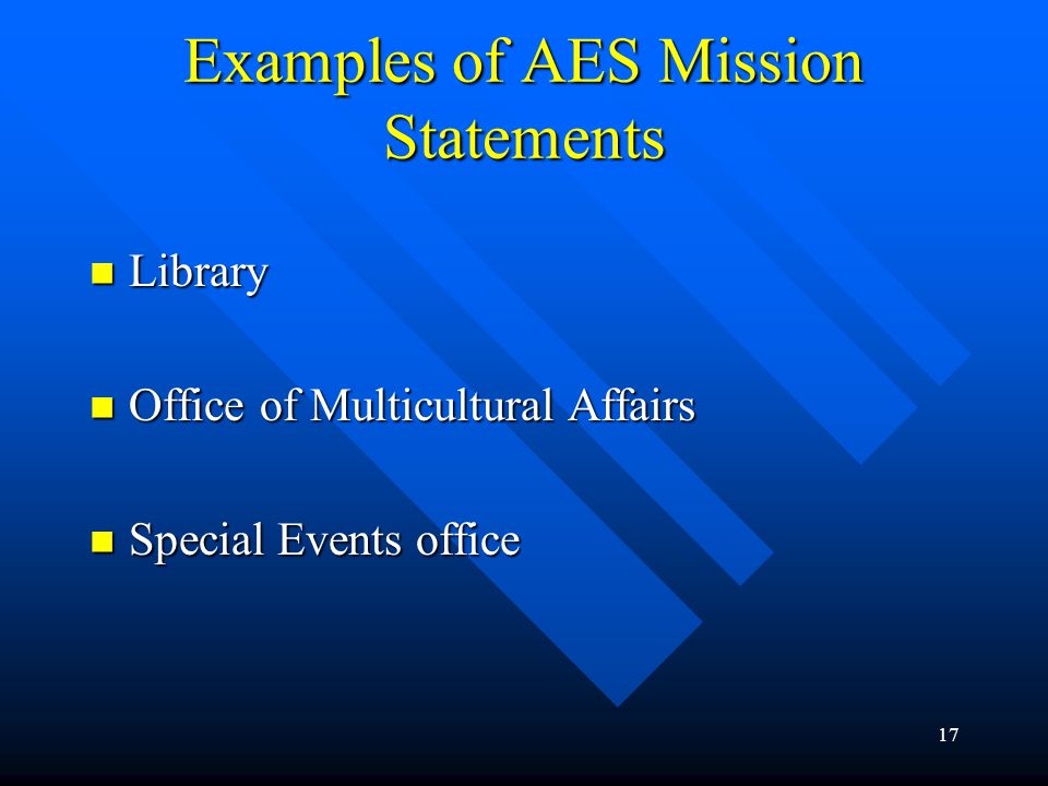 17 Examples of AES Mission Statements Library Library Office of Multicultural Affairs Office of Multicultural Affairs Special Events office Special Events office