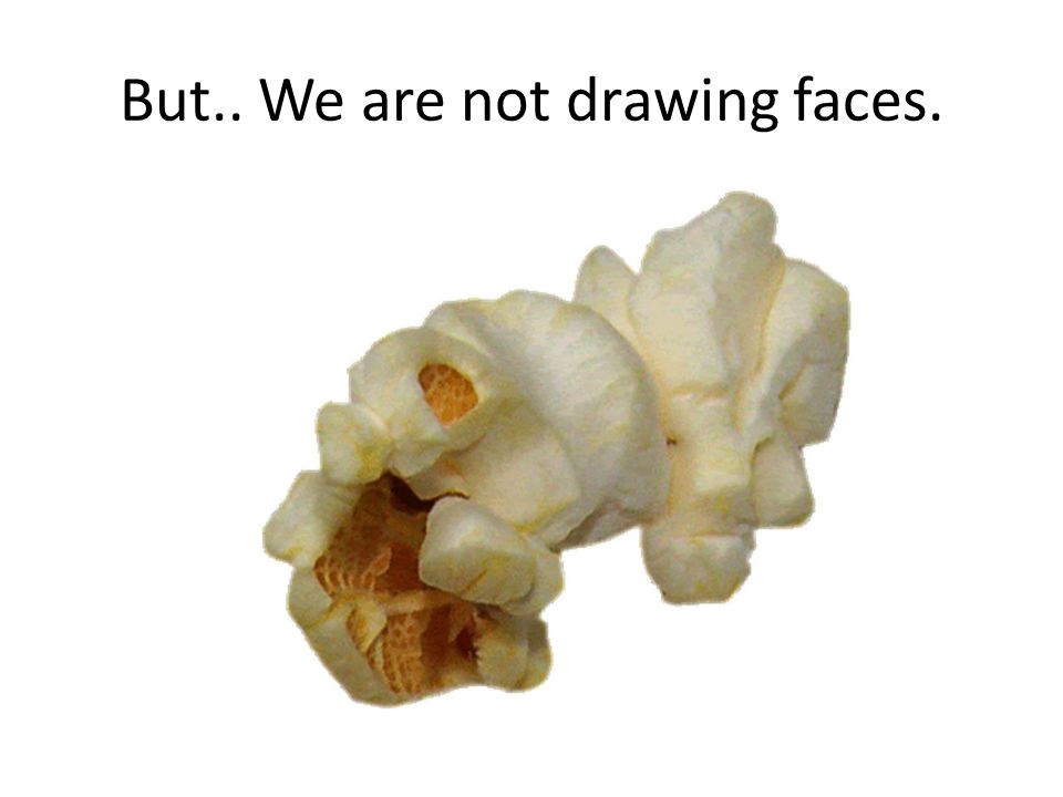 But.. We are not drawing faces.