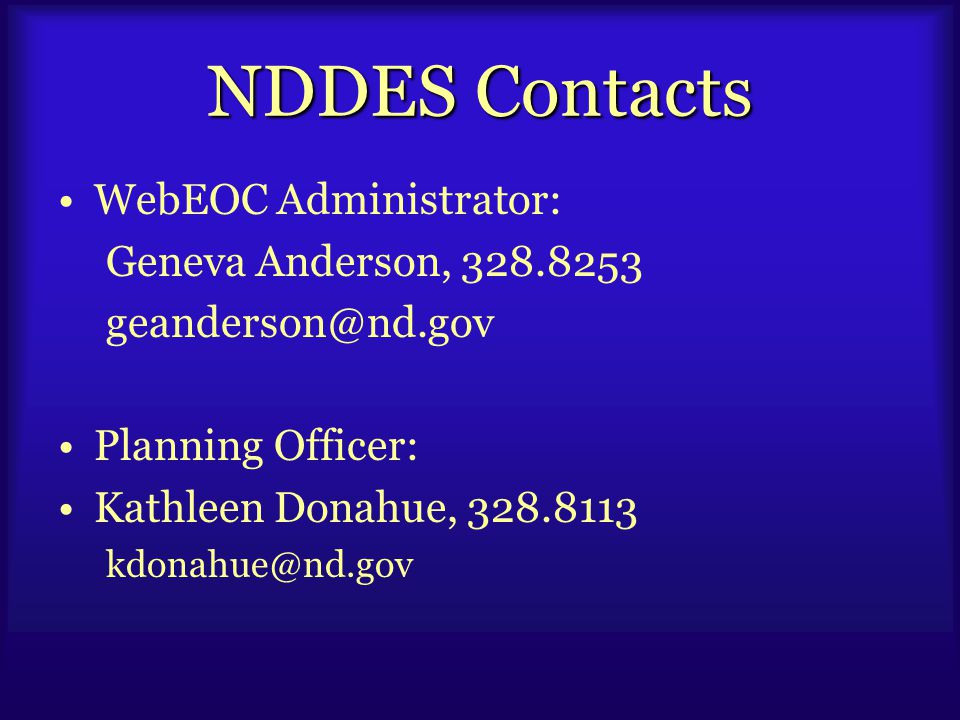 NDDES Contacts WebEOC Administrator: Geneva Anderson, Planning Officer: Kathleen Donahue,