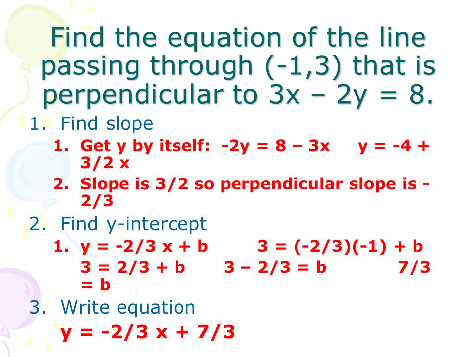Find the equation of the line passing through (-1,3) that is perpendicular to 3x – 2y = 8.