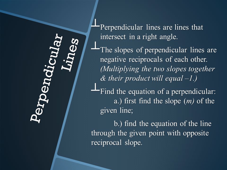 ┴ Perpendicular lines are lines that intersect in a right angle.