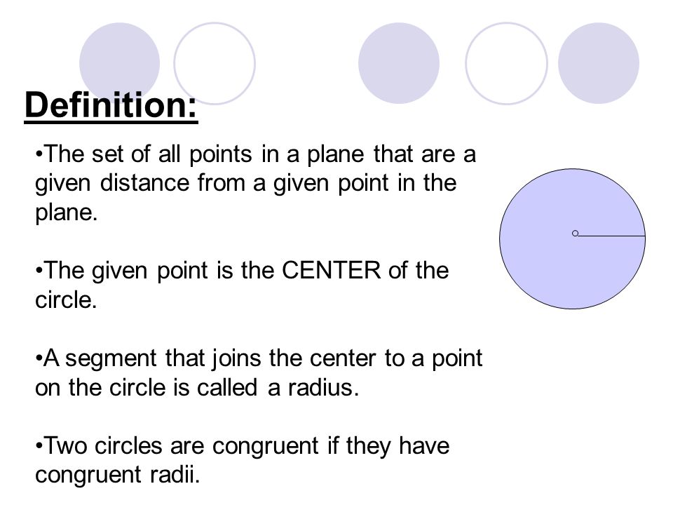Definition: The set of all points in a plane that are a given distance from a given point in the plane.
