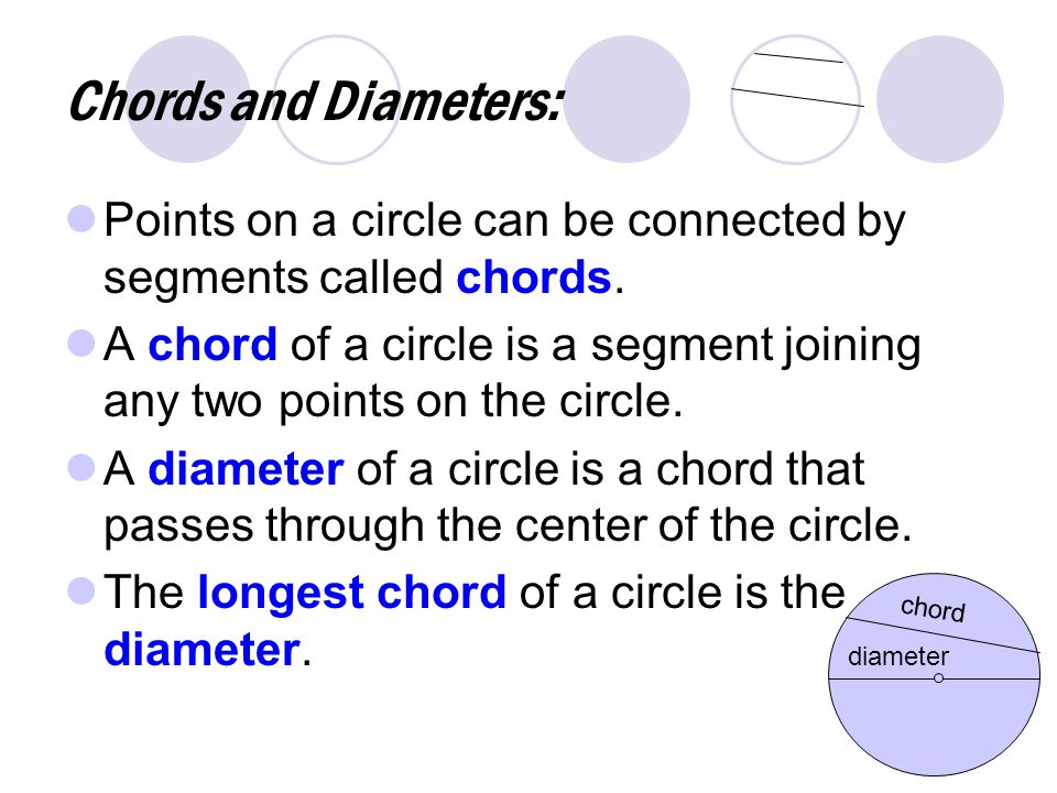 Chords and Diameters: Points on a circle can be connected by segments called chords.