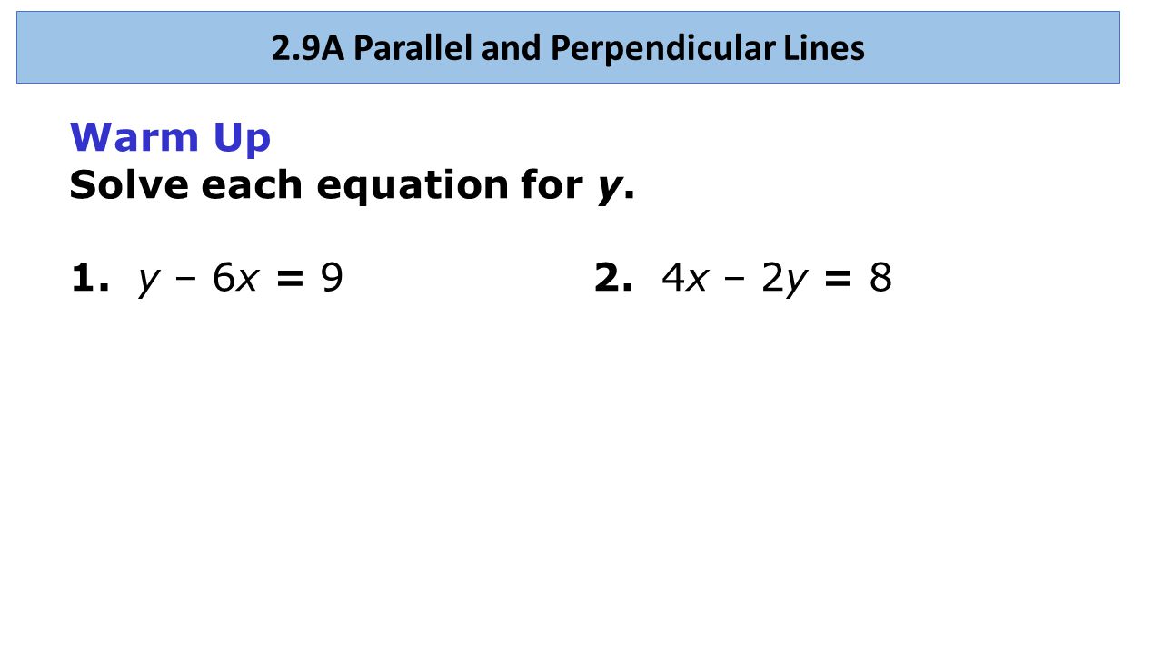 Warm Up Solve Each Equation For Y 1 6x 92 4x 2y 8 2 9 Warm Up Solve Each Equation For Y 1 6x 92
